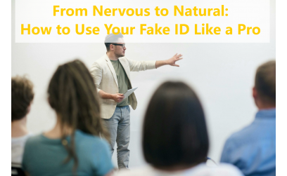 From Nervous to Natural: How to Use Your Fake ID Like a Pro