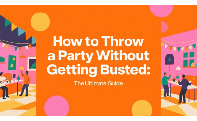 How to Throw a Party Without Getting Busted: The Ultimate Guide