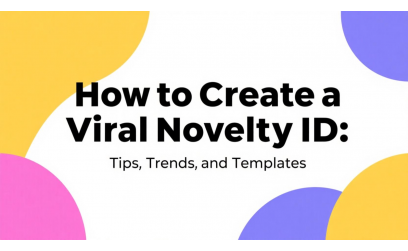How to Create a Viral Novelty ID: Tips, Trends, and Templates