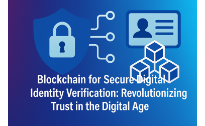 Blockchain for Secure Digital Identity Verification: Revolutionizing Trust in the Digital Age